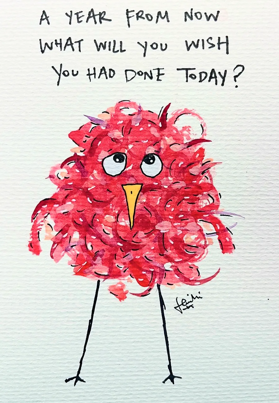 A shaggy red bird on long legs, lettered “A year from now, what will you wish you had done today?”