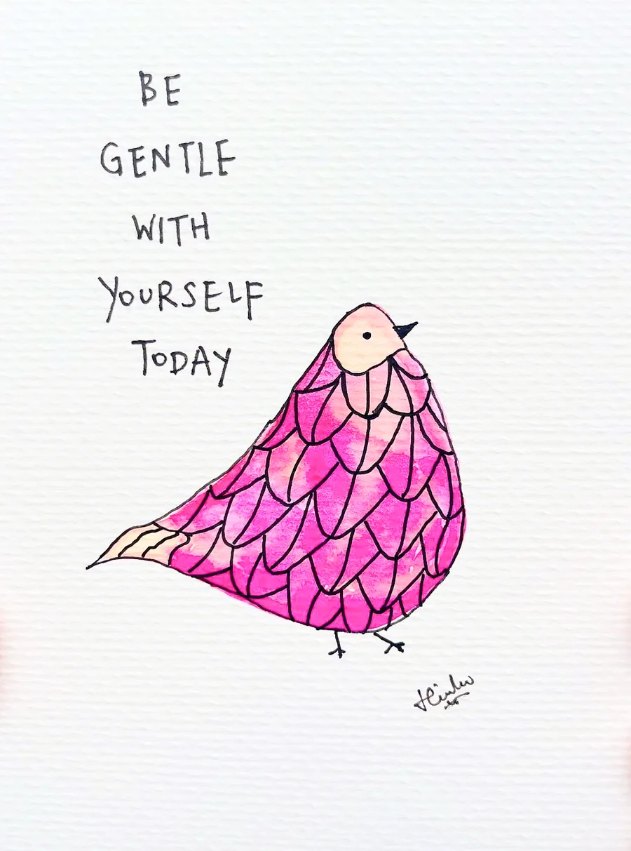 A pink scalloped-feather bird, lettered “Be gentle with yourself today”
