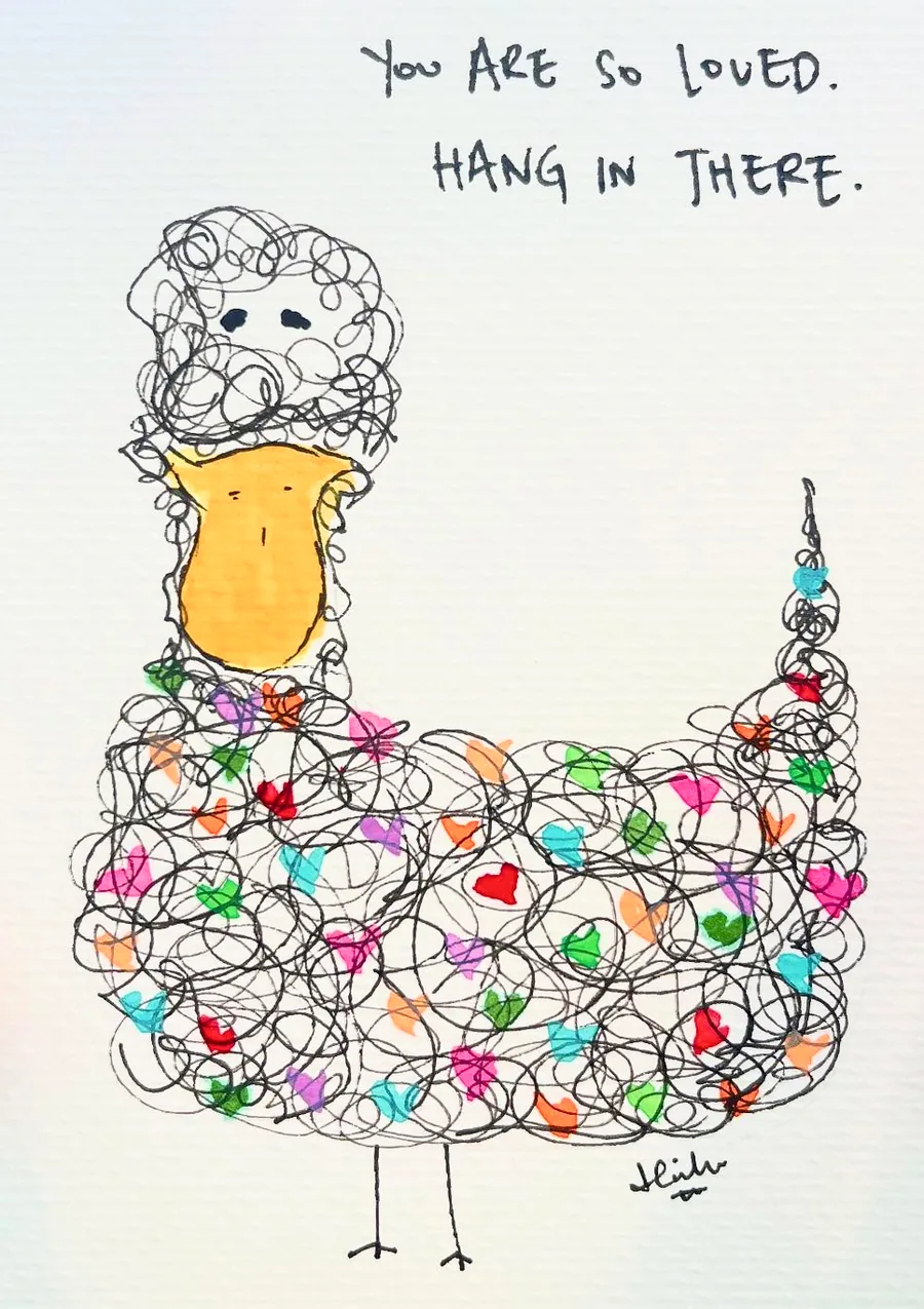 A rooster drawn in scribbled loops of colour, lettered “You are so loved. Hang in there.”