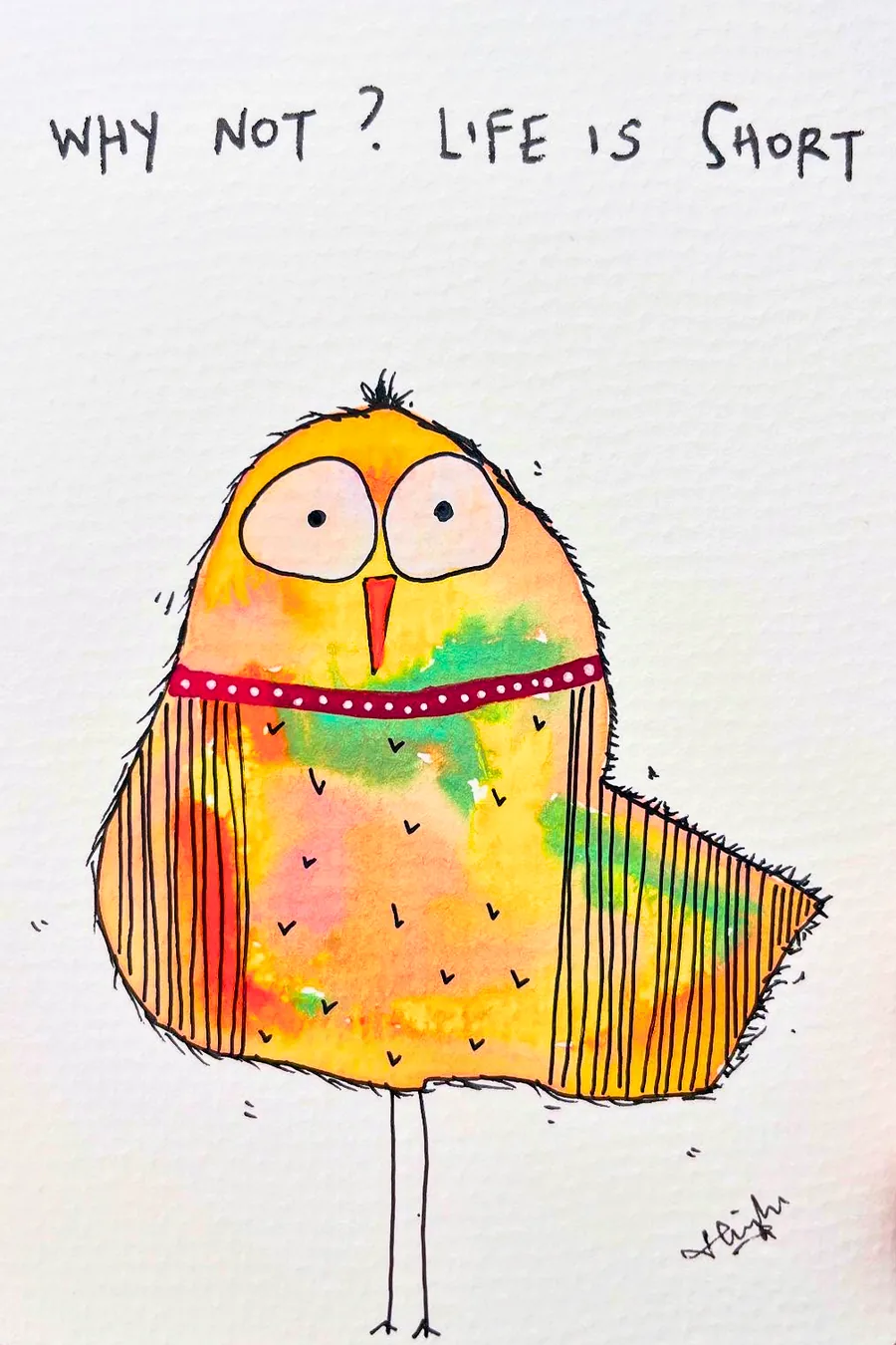 A round yellow owl-like bird with big eyes, lettered “Why not? Life is short”